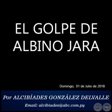 EL GOLPE DE ALBINO JARA - Por ALCIBÍADES GONZÁLEZ DELVALLE - Domingo, 01 de Julio de 2018